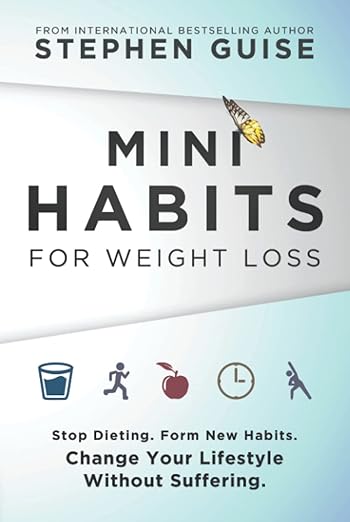 Mini Habits for Weight Loss: Stop Dieting. Form New Habits. Change Your Lifestyle Without Suffering.